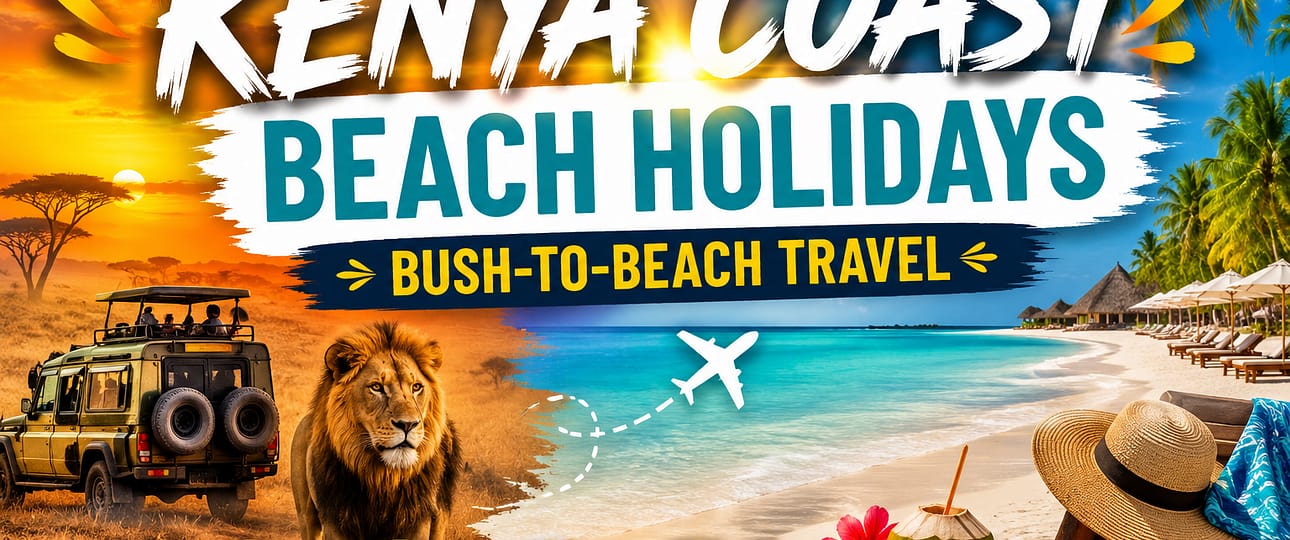 Kenya Bush-to-Beach Safari Holidays (2026) Safari & Beach Packages- Mara Triangle Safaris